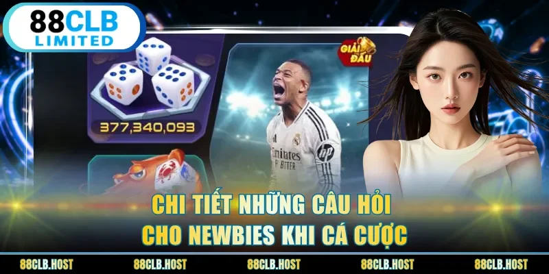 Chi tiết những câu hỏi cho newbies khi cá cược