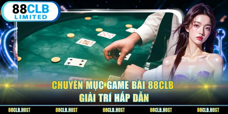 Chuyên mục game bài 88clb giải trí hấp dẫn