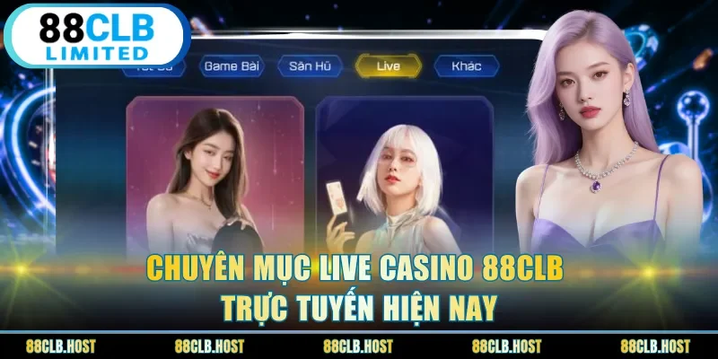 Chuyên mục live casino 88clb trực tuyến hiện nay