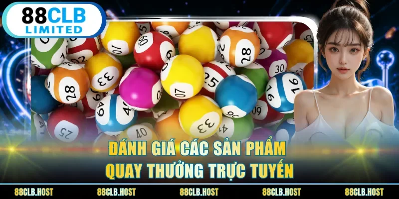 Đánh giá các sản phẩm quay thưởng trực tuyến