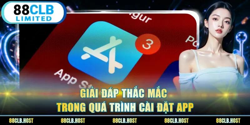 Giải đáp thắc mắc trong quá trình cài đặt app