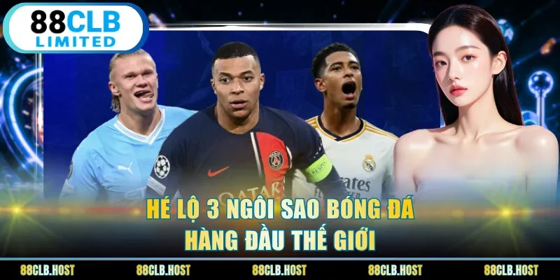 Hé lộ 3 ngôi sao bóng đá hàng đầu thế giới