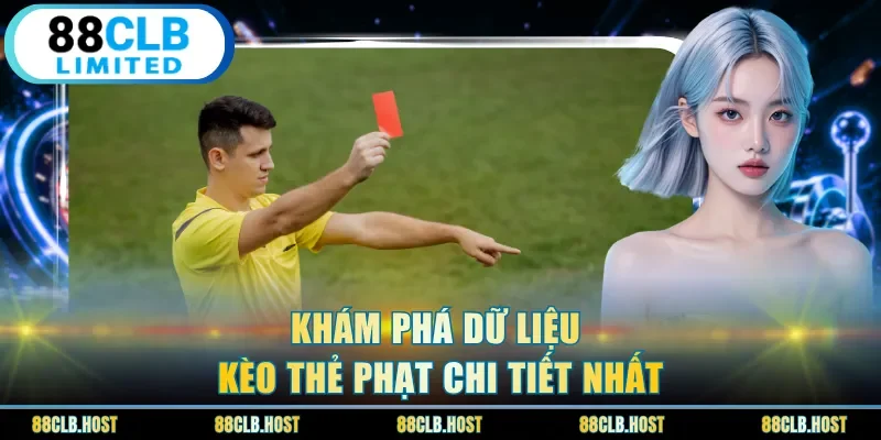Khám phá dữ liệu kèo thẻ phạt chi tiết nhất