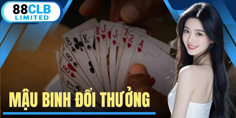 Mậu Binh Đổi Thưởng - Xếp Bài Tối Ưu Tăng Tỷ Lệ Thắng 95%
