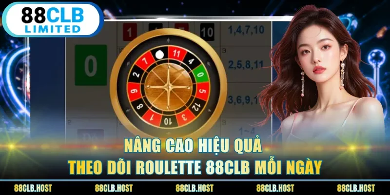 Nâng cao hiệu quả theo dõi Roulette 88clb mỗi ngày