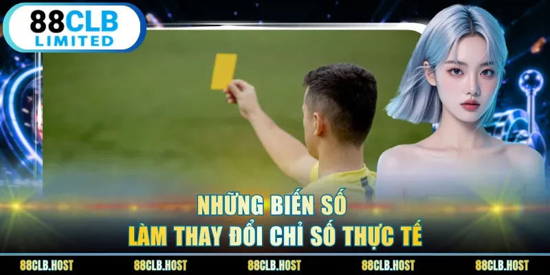 Những biến số làm thay đổi chỉ số thực tế