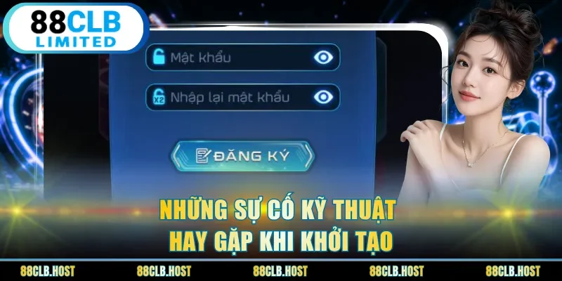Những sự cố kỹ thuật hay gặp khi khởi tạo
