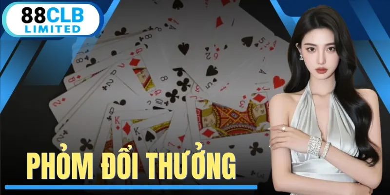Phỏm Đổi Thưởng - Kỹ Thuật Đánh Và Các Phương Pháp Tối Ưu