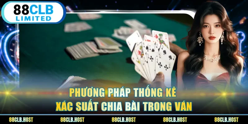 Phương pháp thống kê xác suất chia bài trong ván