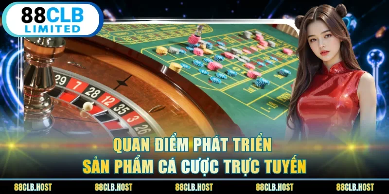 Quan điểm phát triển sản phẩm cá cược trực tuyến