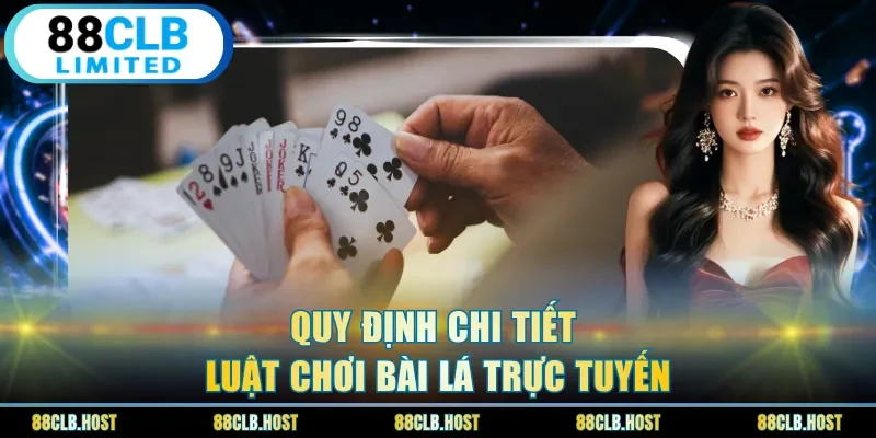 Quy định chi tiết luật chơi bài lá trực tuyến