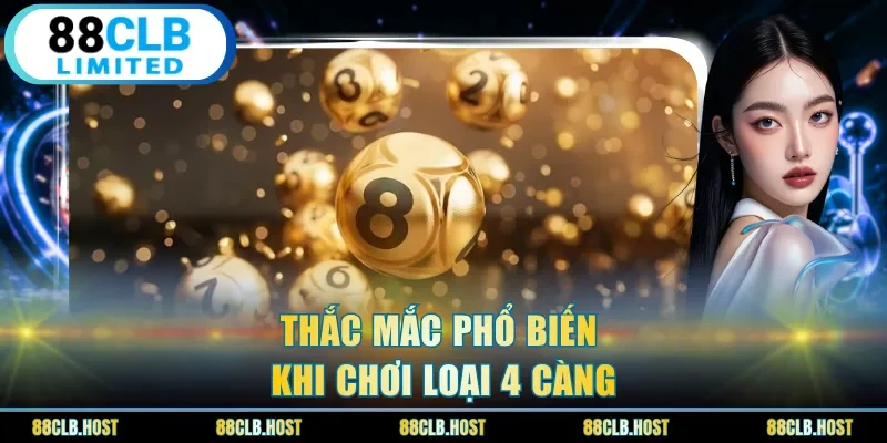 Thắc mắc phổ biến khi chơi loại 4 càng