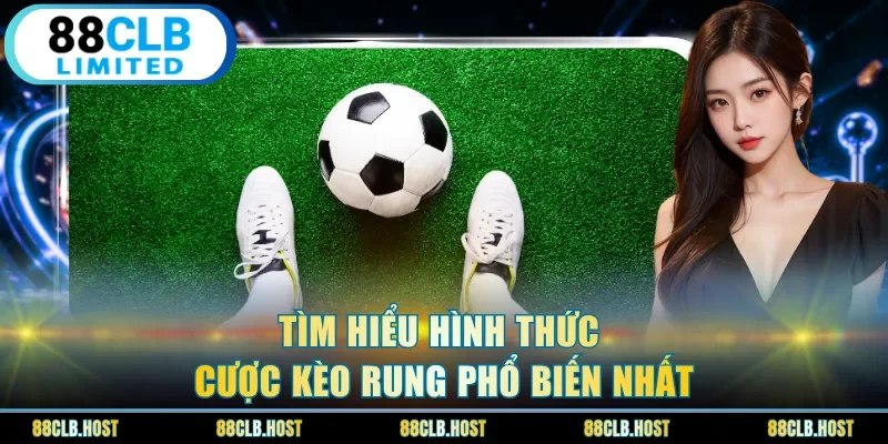 Tìm hiểu hình thức cược kèo rung phổ biến nhất