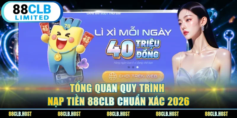 Tổng quan quy trình nạp tiền 88clb chuẩn xác 2026