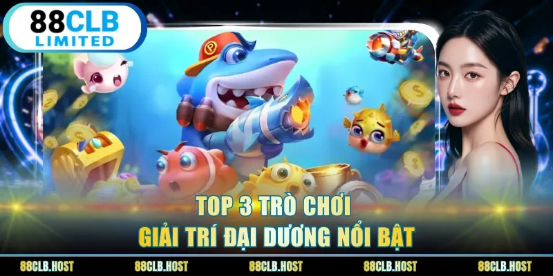 Top 3 trò chơi giải trí đại dương nổi bật